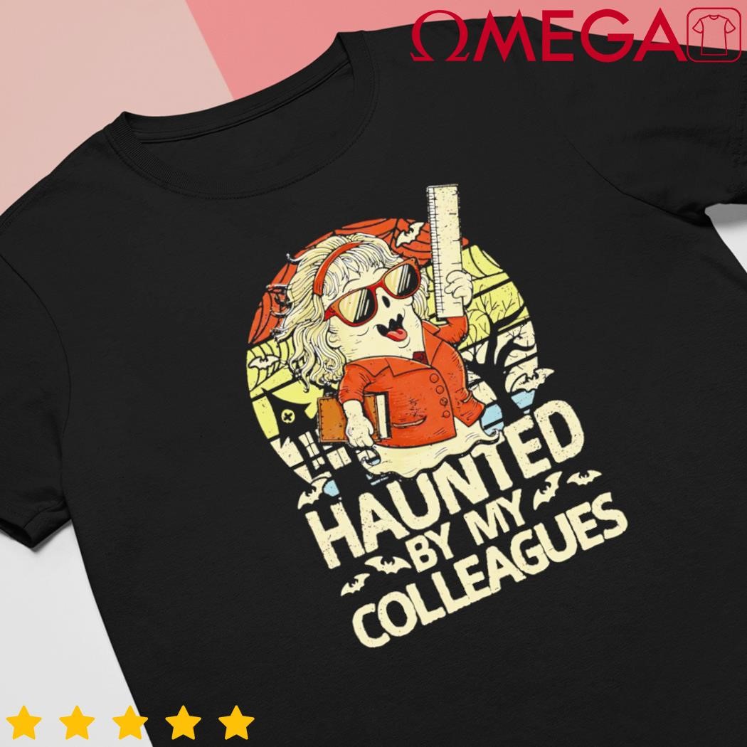 Haunted by my colleagues women teacher Halloween ghost retro shirt