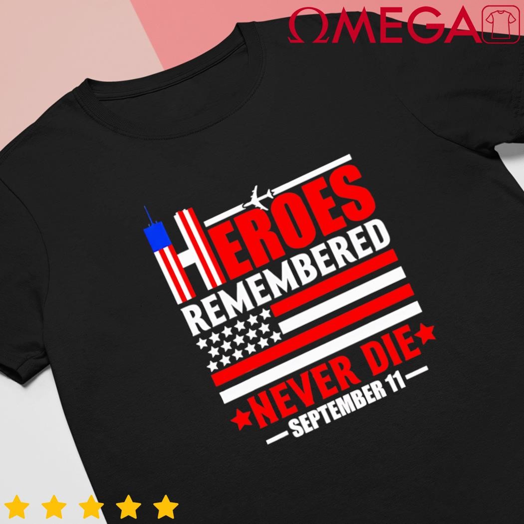 Hello remembered never die september 11 design shirt