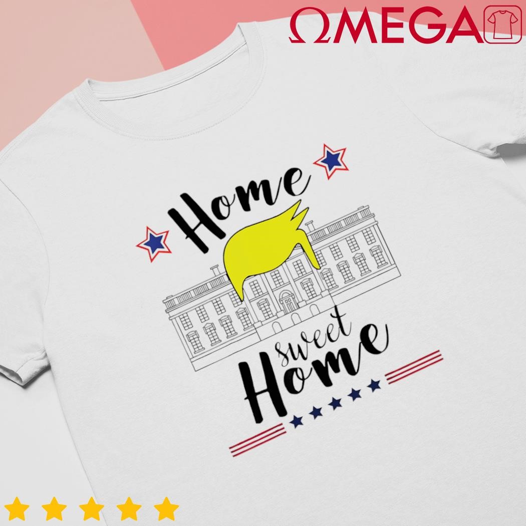 Home sweet home Donald Trump white house blond hair shirt