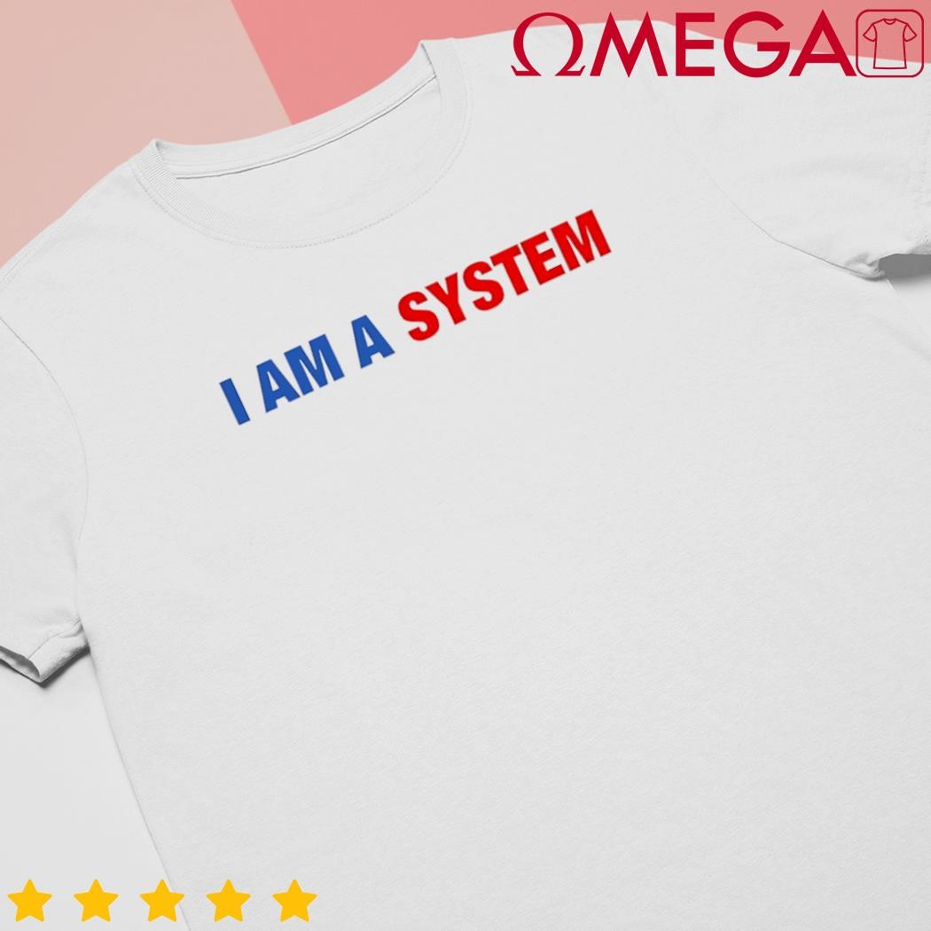 I am a System classic shirt