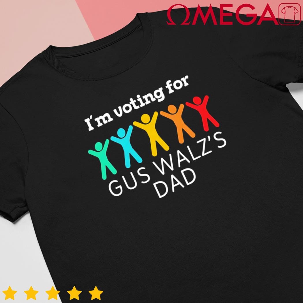 I'm voting for Gus Walz Dad Harris Walz 2024 classic shirt