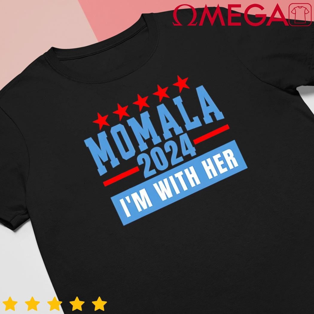 I'm with her Momala for Kamala Harris 47th president 2024 shirt