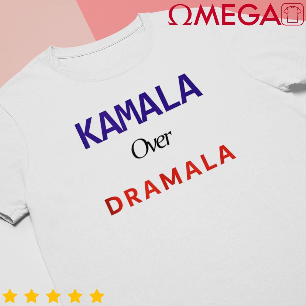 Kamala Over Dramala 2024 shirt