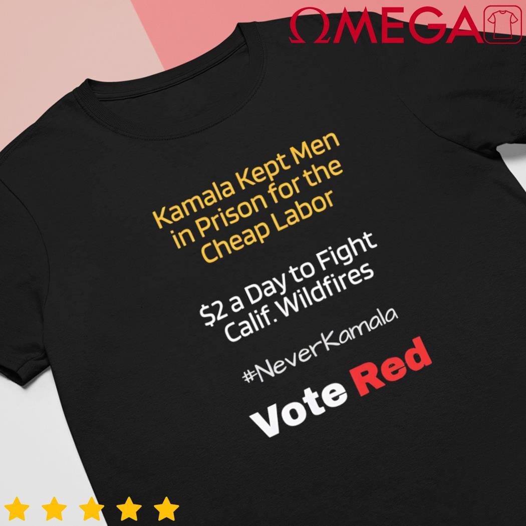 Kamala kept men in prison for the Cheap Labor Vote never Kamala shirt