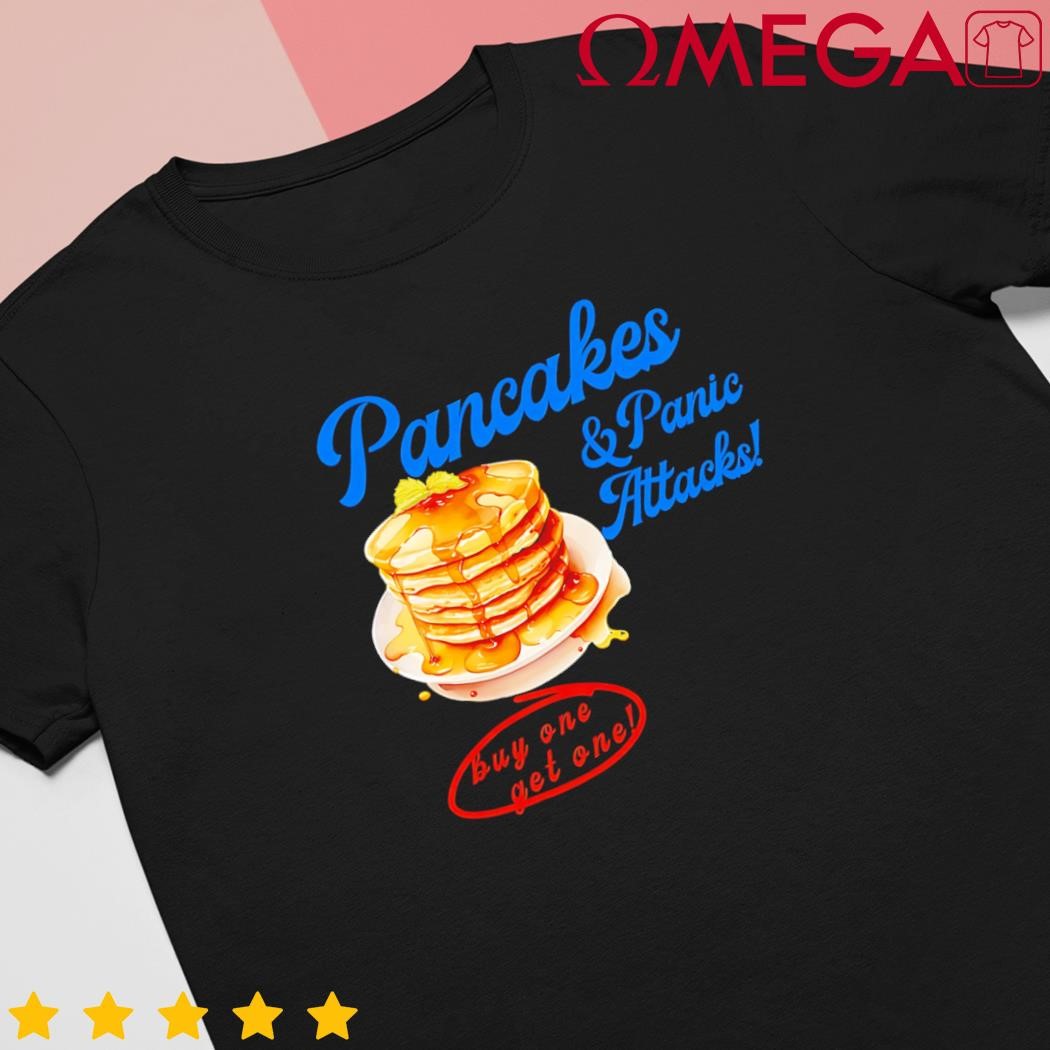 Pancakes Panic and Attacks Buy One Get One Apparel shirt