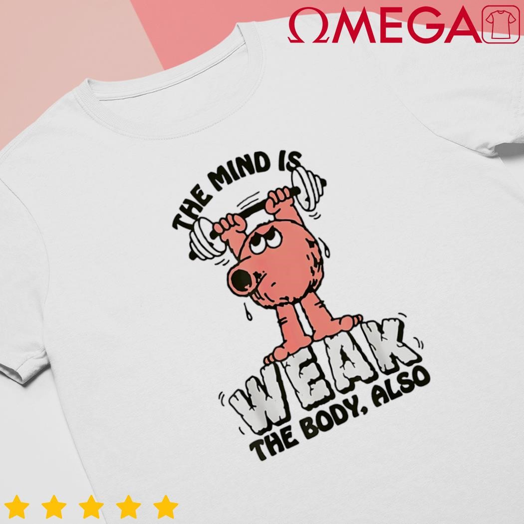 The mind is weak the body also cartoon shirt