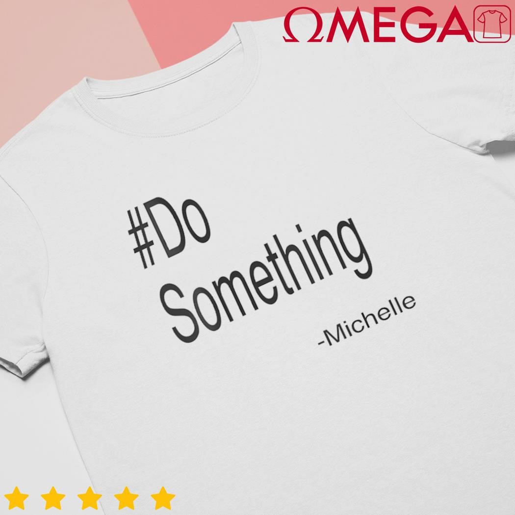 Women do something Michelle shirt