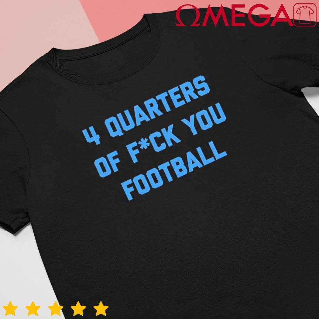 4 Quarters of f you football tee shirt