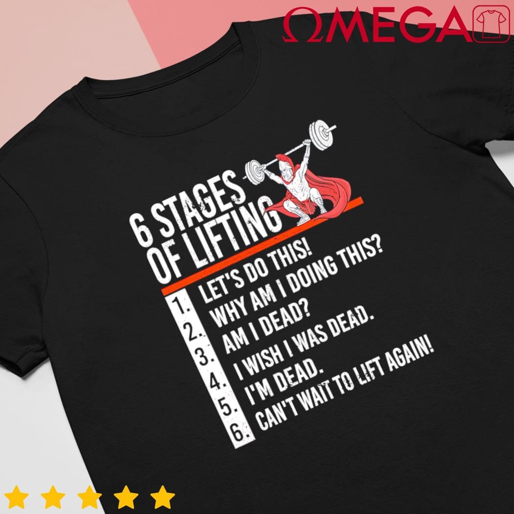 6 Stages of Lifting for Powerlifter and Bodybuilder Gift shirt