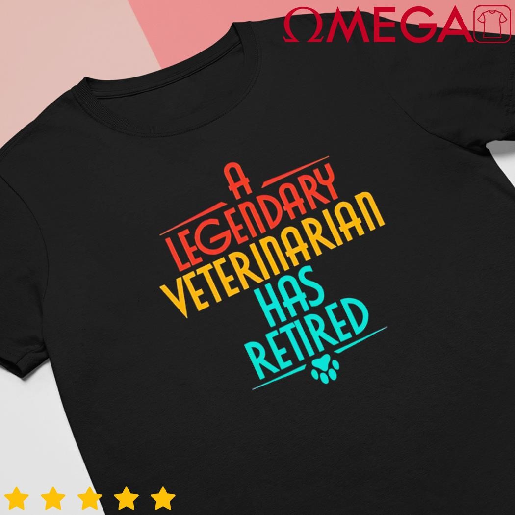 A Legendary Veterinarian Has Retired Retirement Veterinary shirt