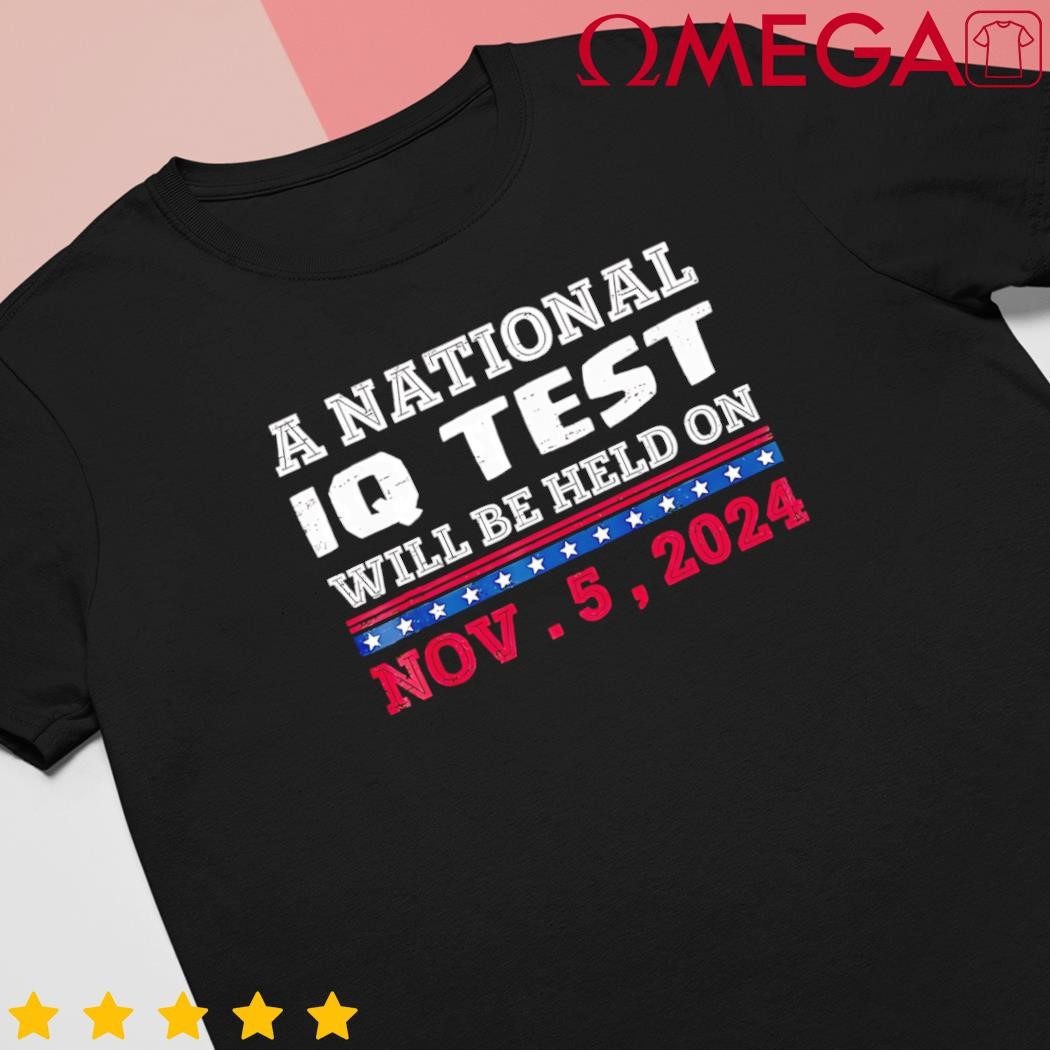 A National Iq Test Will Be Held On November 5 Election 2024 Premium shirt