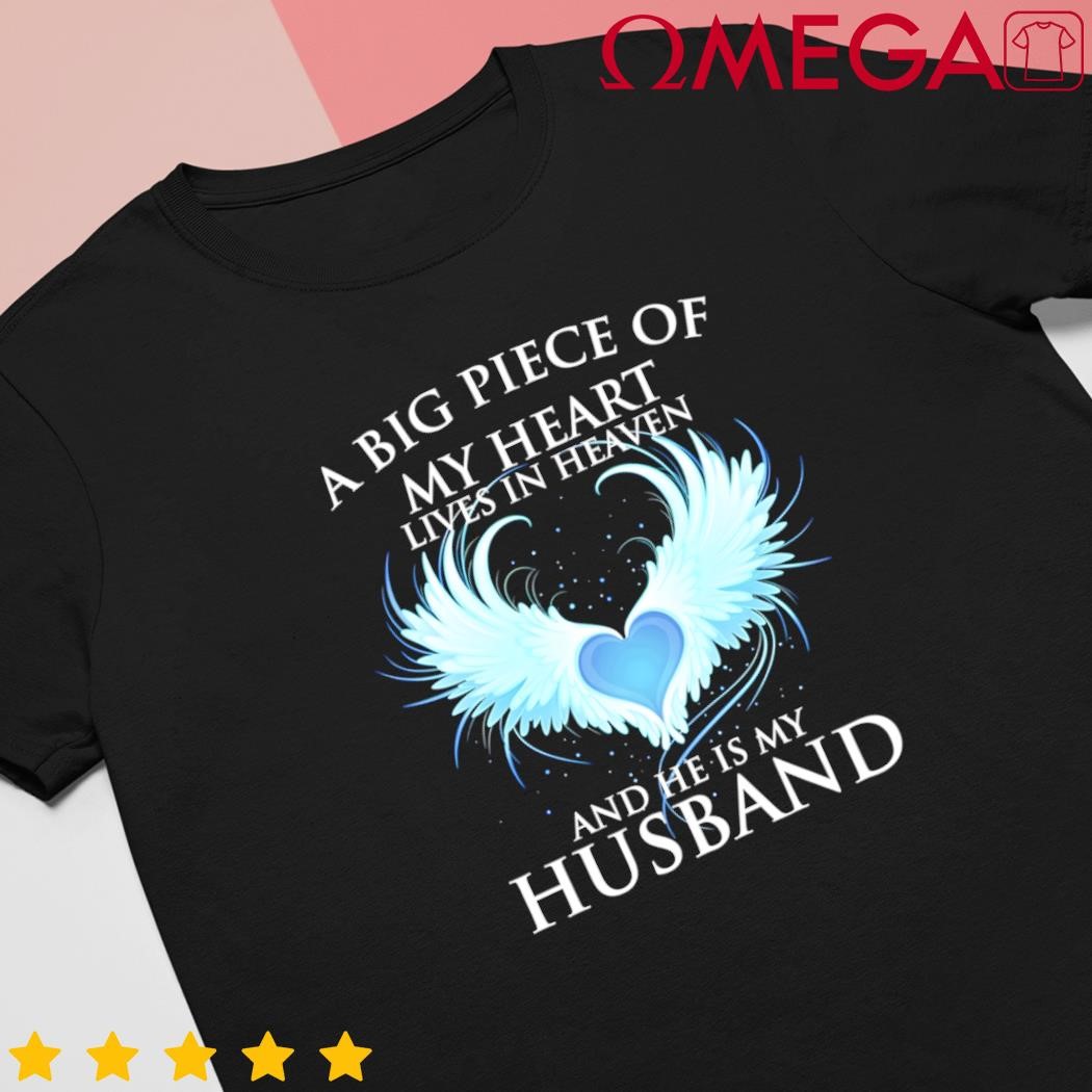 A big piece of my heart lives in heaven and he is my husband great love shirt