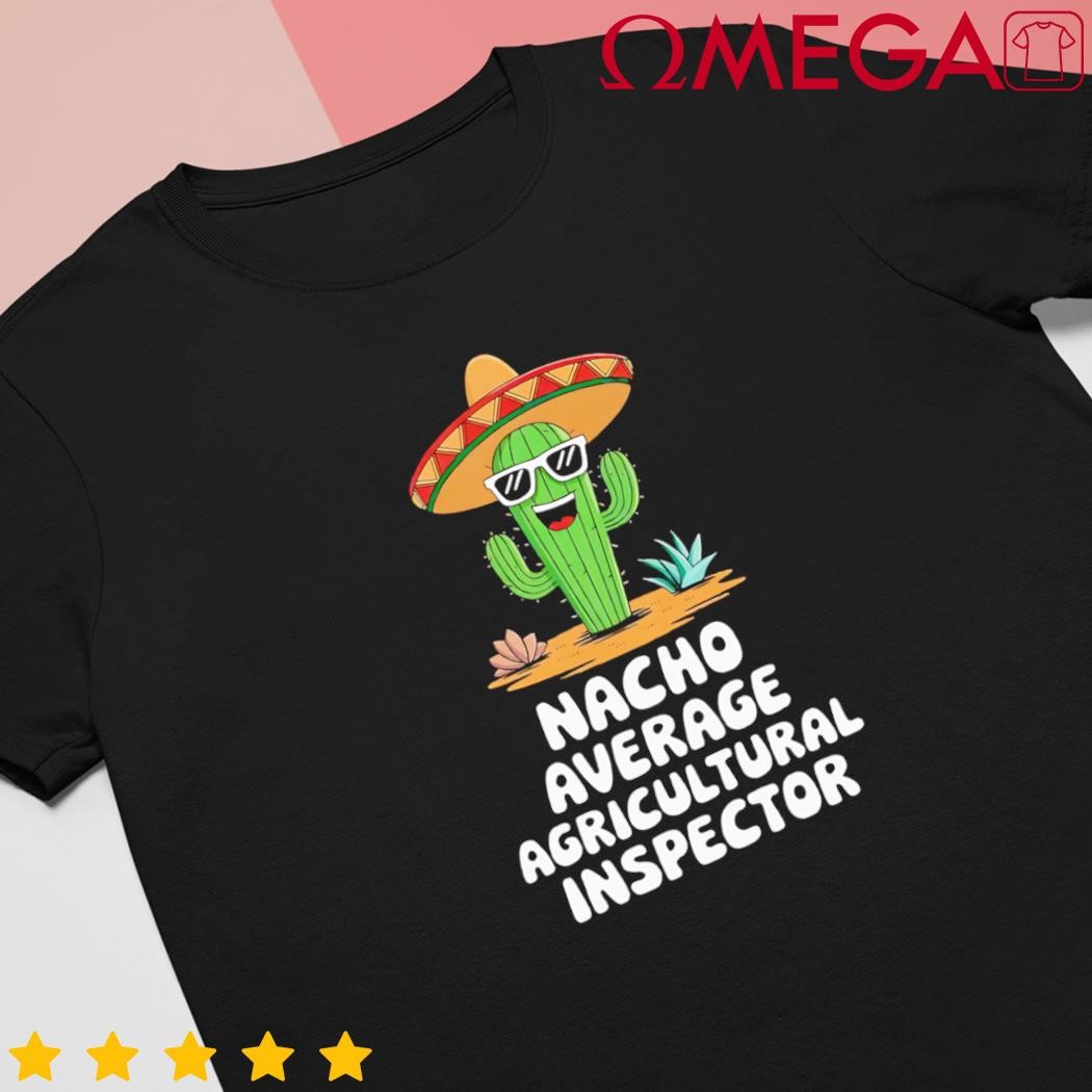 Agricultural Inspector Nacho Average shirt