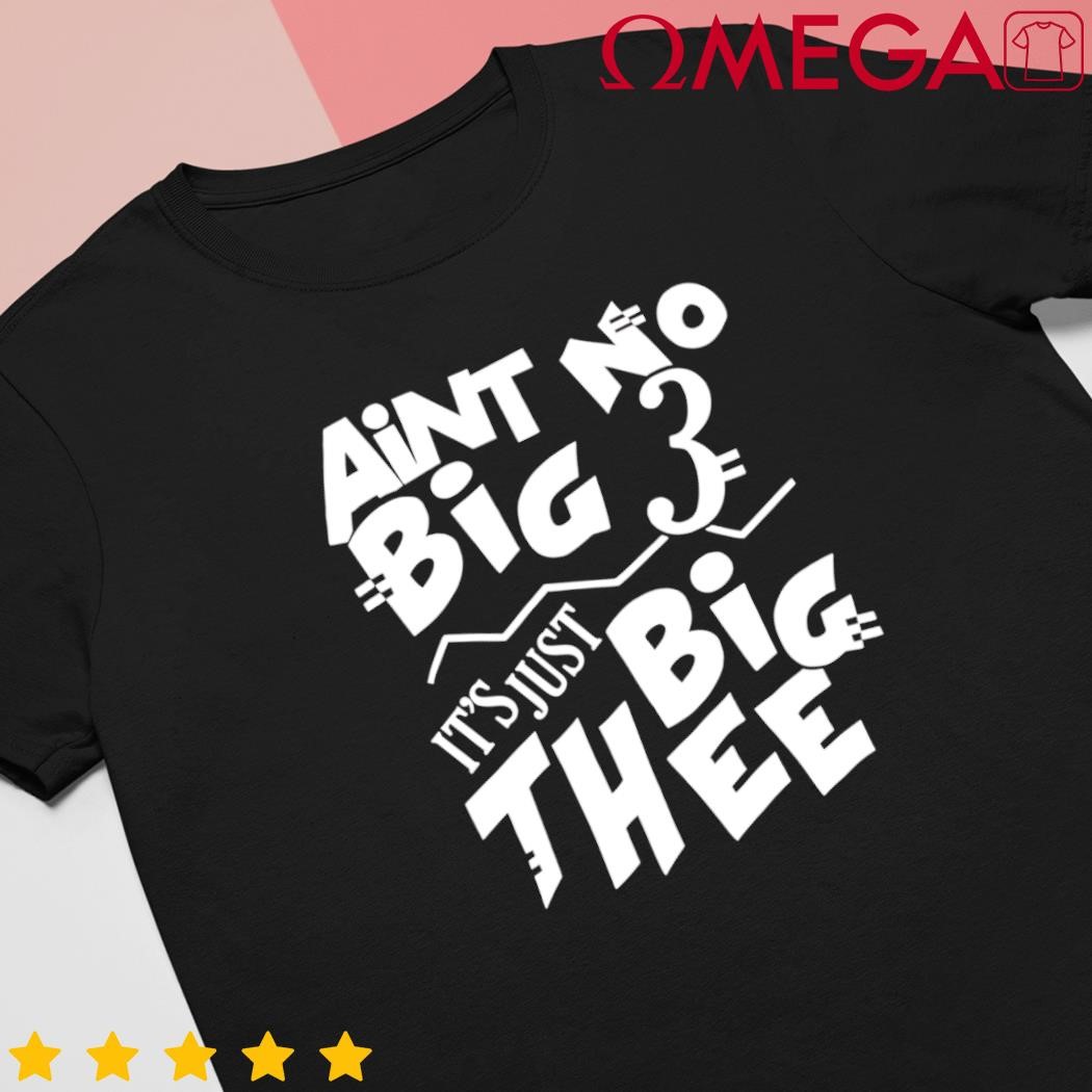 Aint no big 3 it's just big thee classic shirt