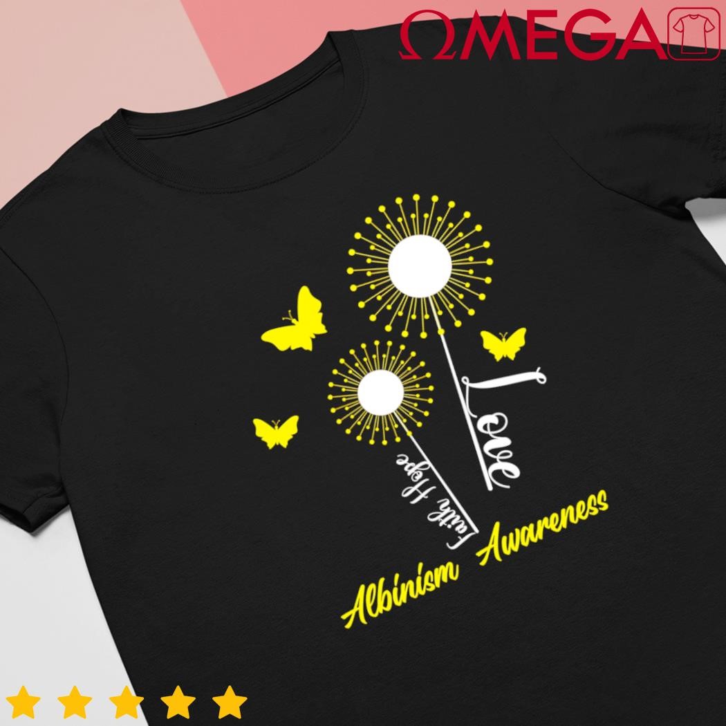 Albinism Awareness Dandelion Faith Hope Love Butterfly shirt