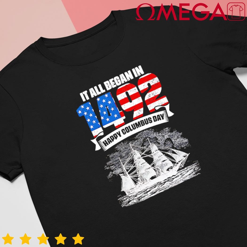 All Began in 1492 American Italian Christopher Columbus Day shirt