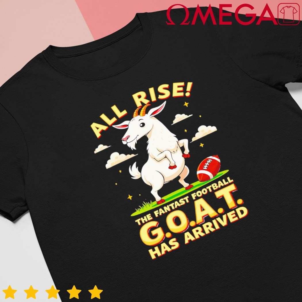 All rise the fantasy football goat has arrived shirt