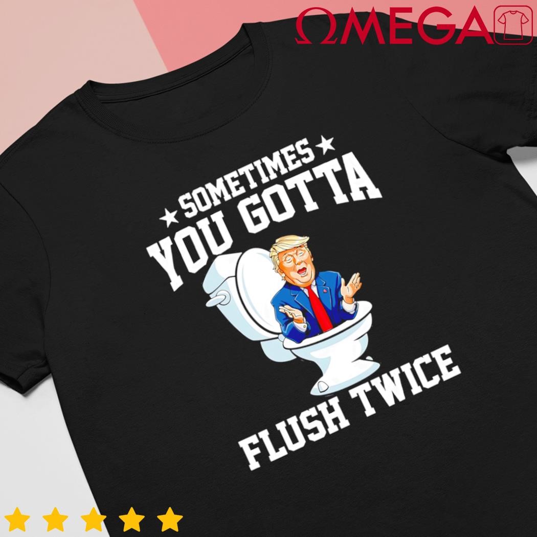 Anti Trump sometimes you gotta flush twice vote Kamala Harris shirt