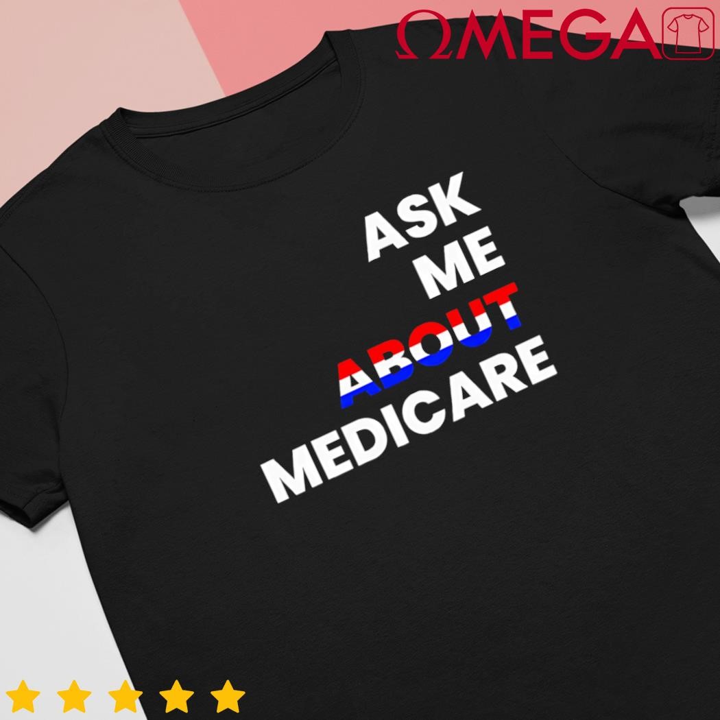 Ask Me About Medicare shirt