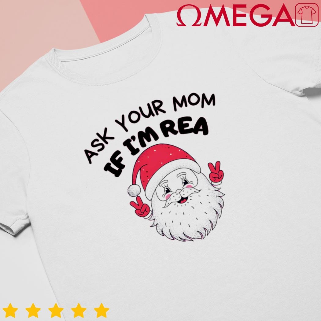 Ask your mom if I'm real funny Christmas Santa Naughty shirt