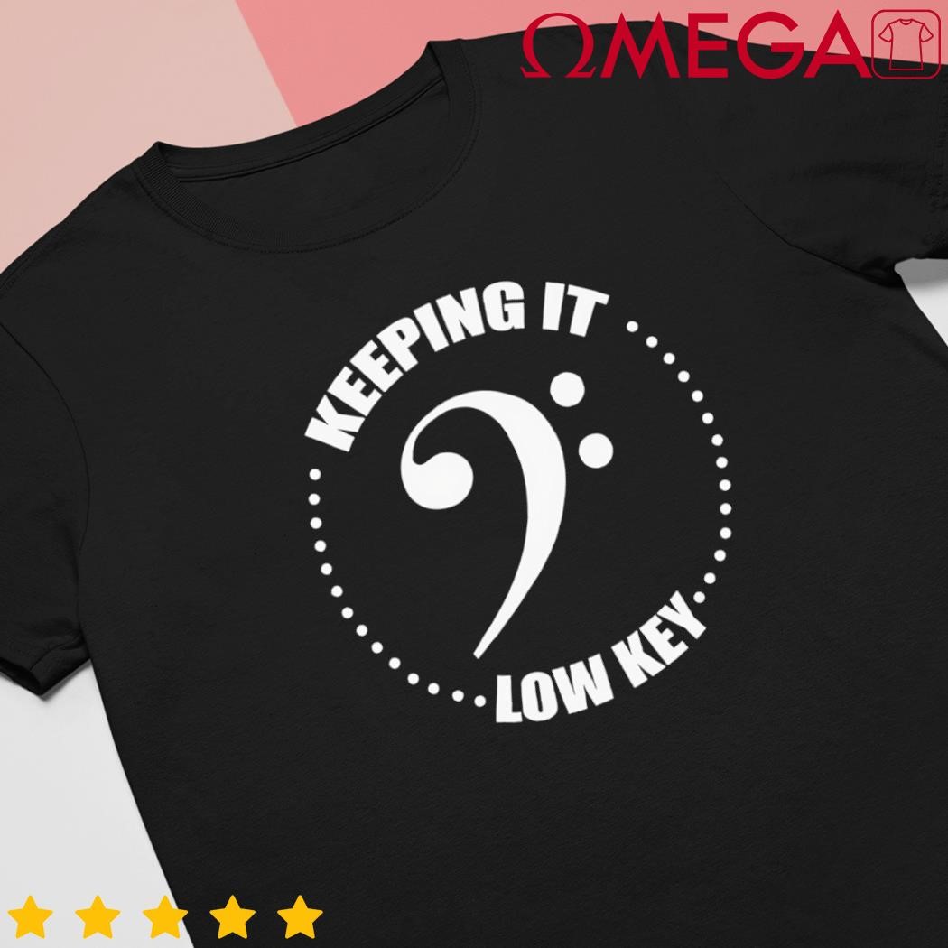 Bass Clef Music Keeping it Low Key Musician Humor shirt