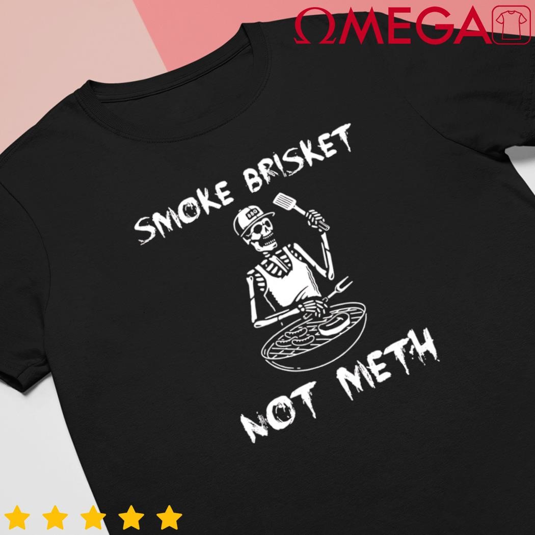 Bbq skeleton smoke brisket not meth grilling master shirt