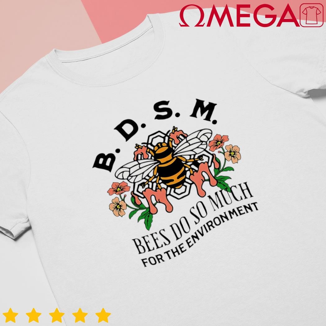 Bdsm Bees Do So Much for the Environment shirt