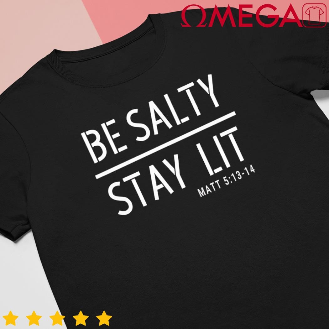 Be Salty Stay Lit Matthew 51314 Christian Gift shirt