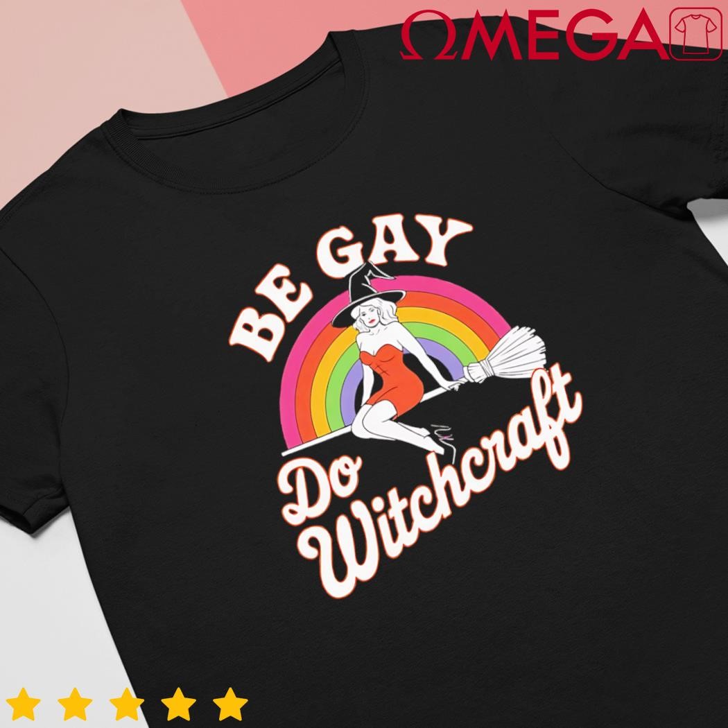 Be gay do witchcraft gay lesbian pagan pride witch Halloween shirt