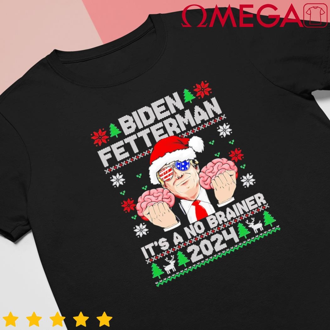 Biden Fetter its a No Brainer 2024 Trump Ugly Christmas Great Gift shirt