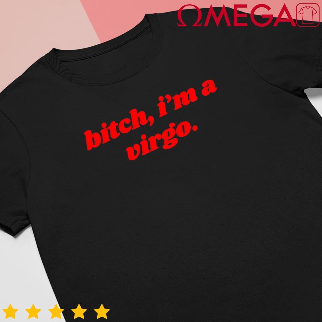 Bitch Im a Virgo Horoscope Slogan Attitude Statement shirt