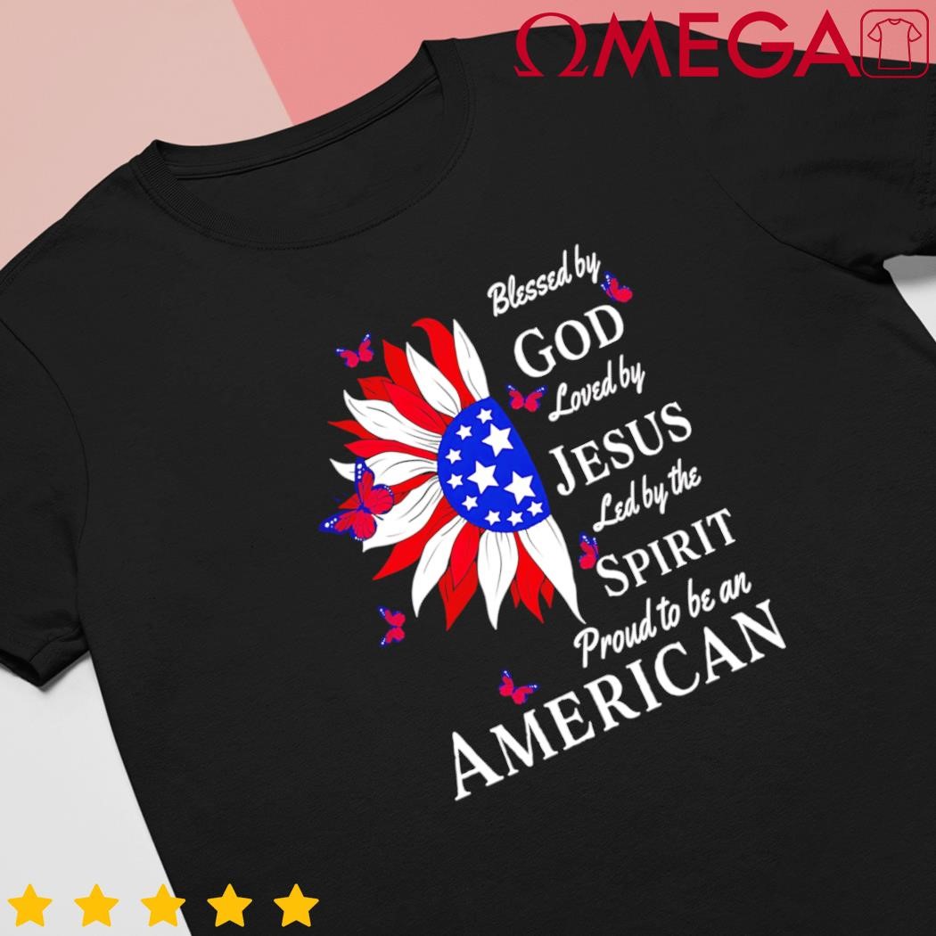 Blessed by god loved by Jesus proud American sunflower great gift shirt