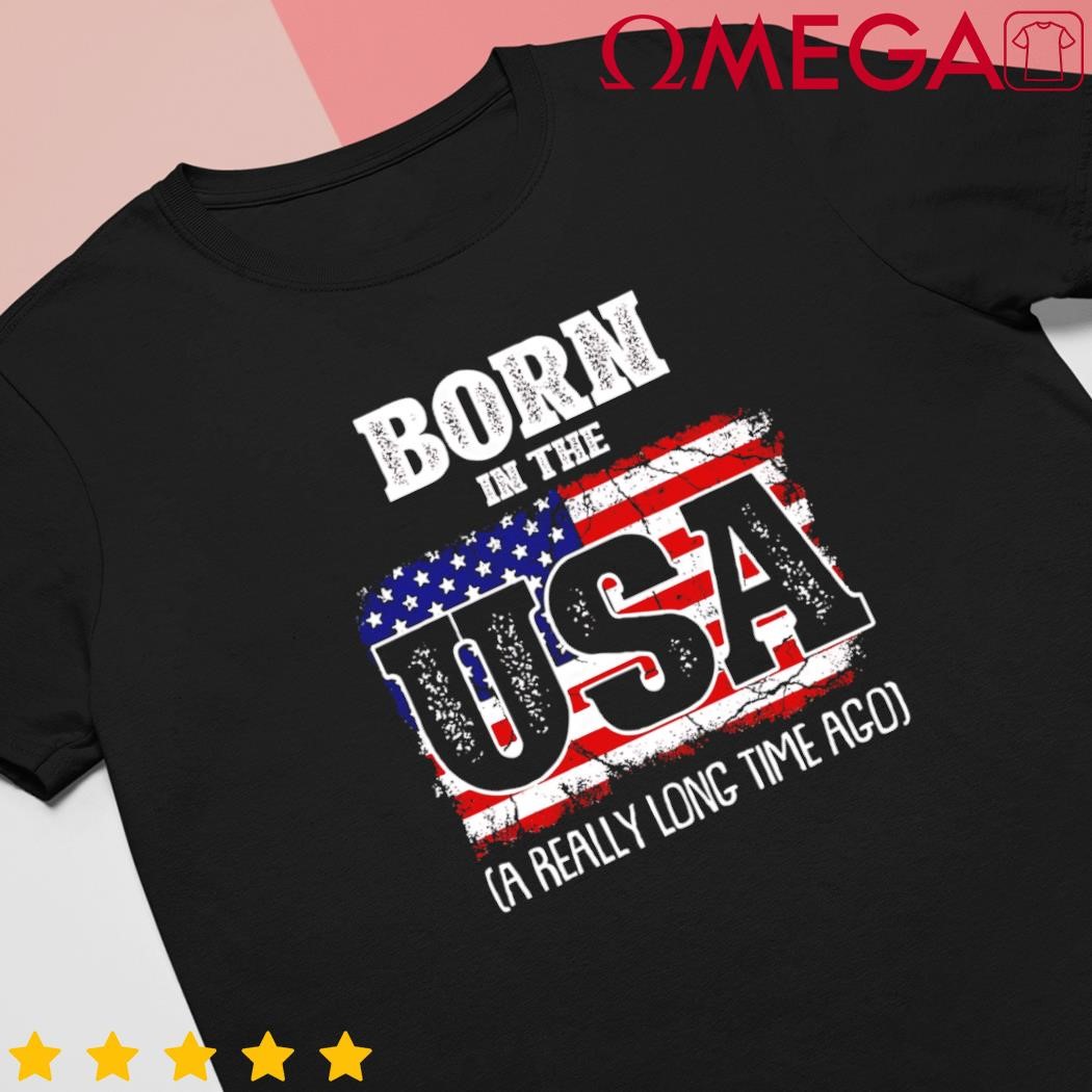 Born in the USA a really long time ago birthday USA flag shirt