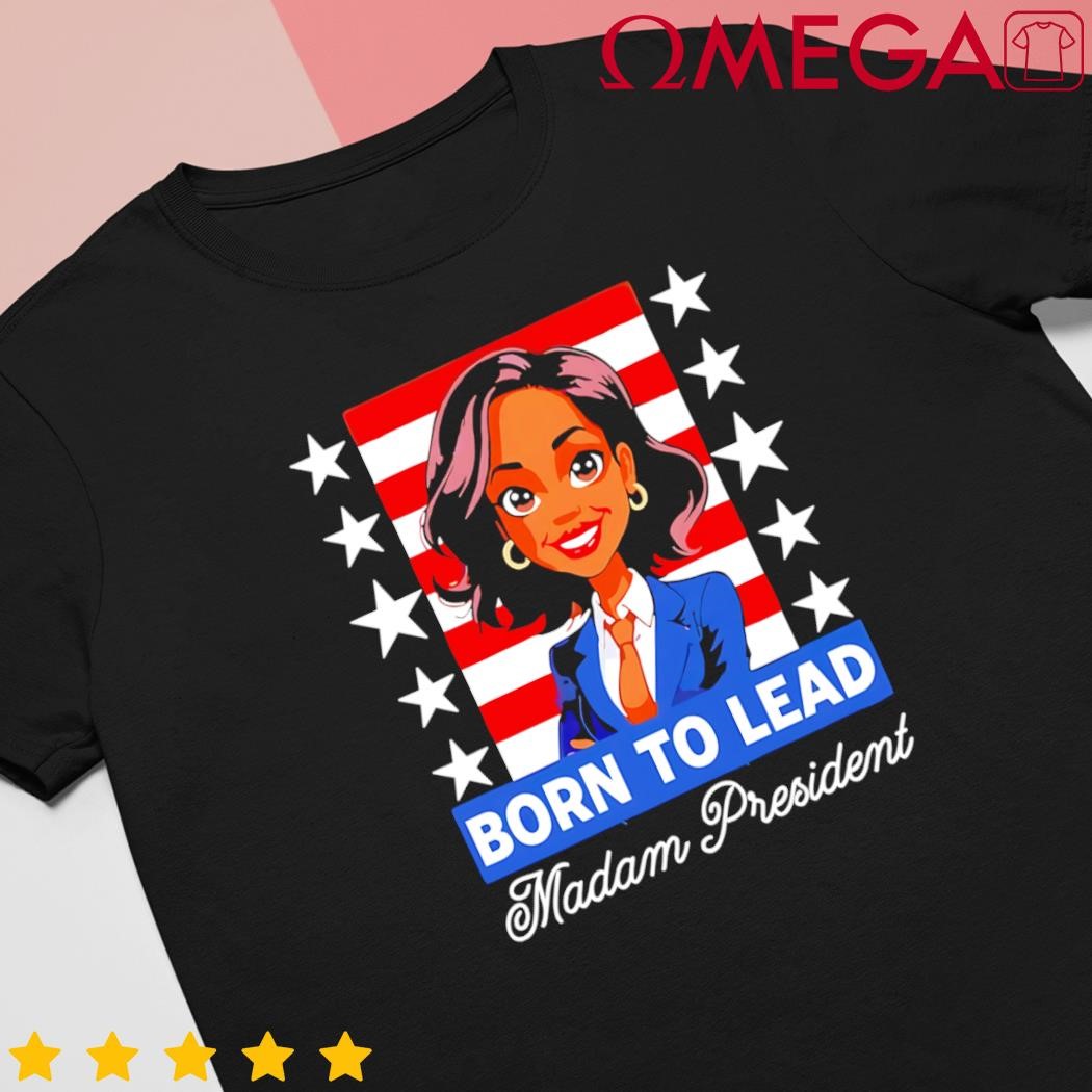 Born to lead madam president Harris 2024 US flag shirt