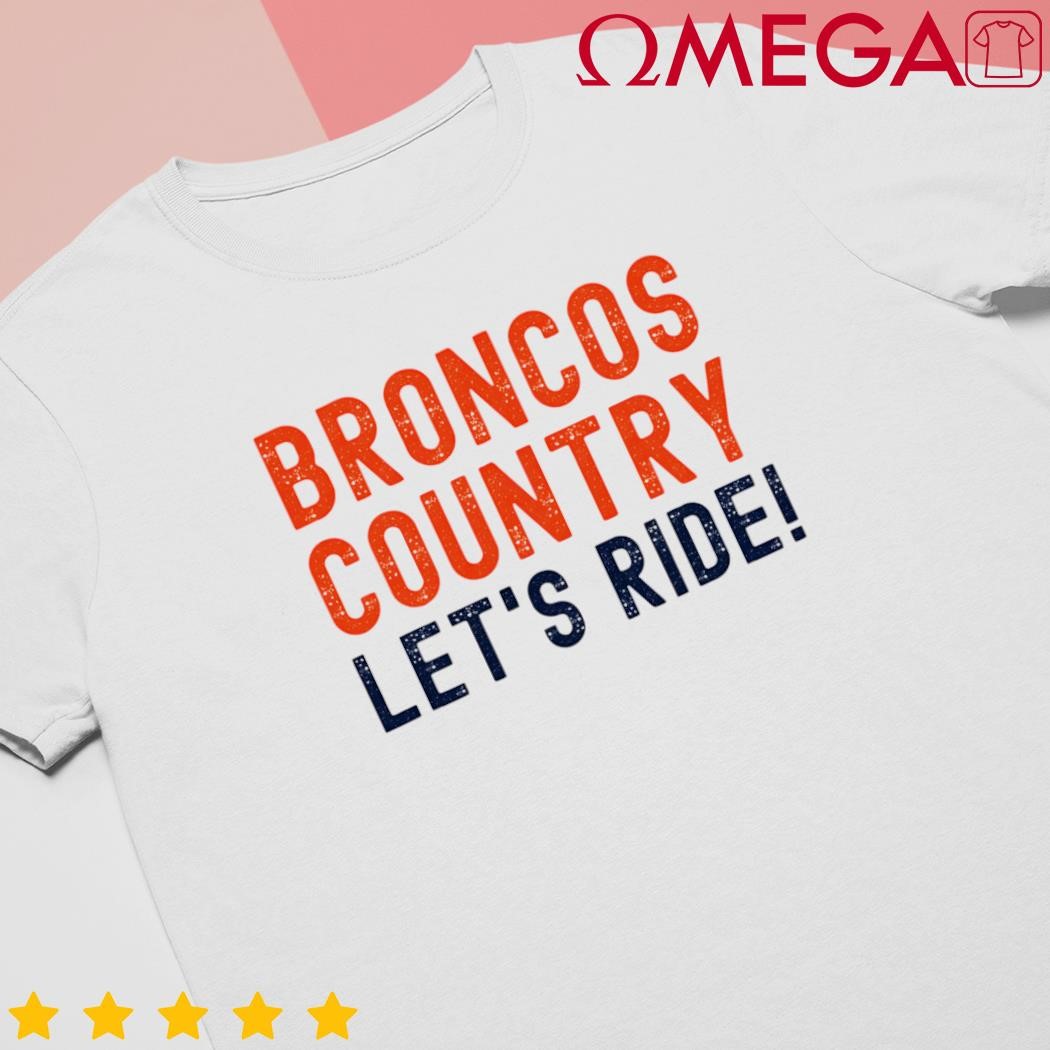 Broncos country lets ride sports team fans shirt