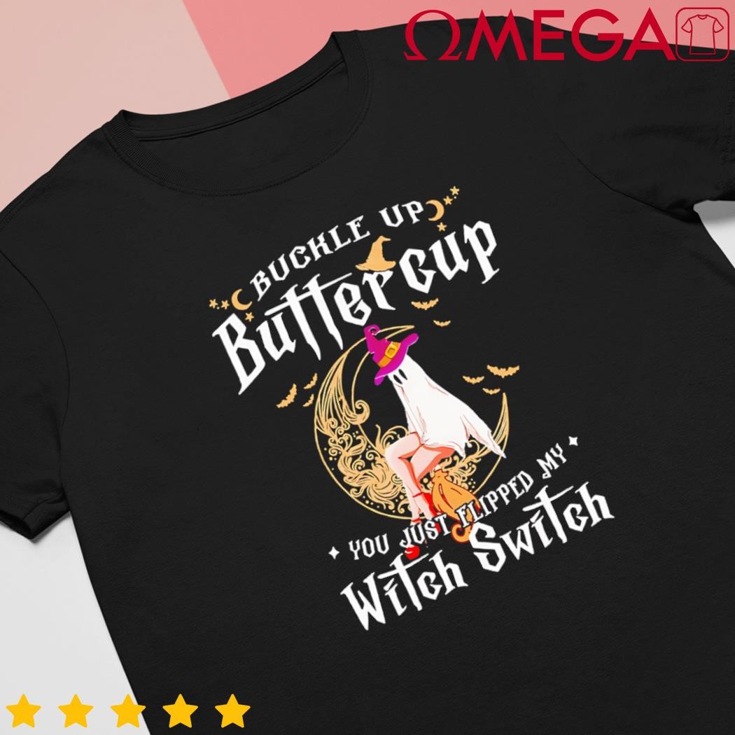 Buckle up Halloween buttercup you just flipped witch switch shirt