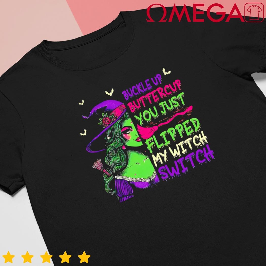 Buckleup Buttercup You Just Flipped My Witch Switch shirt