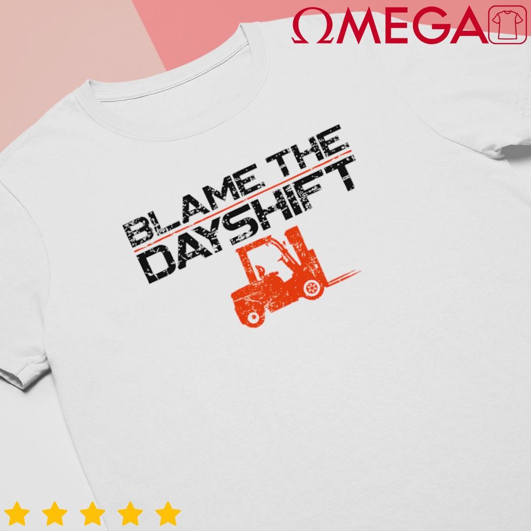 Certified Forklift Truck Operator Vintage Blame The Dayshift shirt