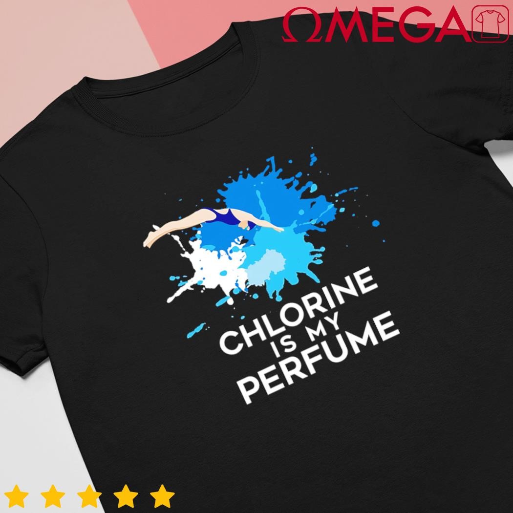 Chlorine is my perfume swimming great gift shirt