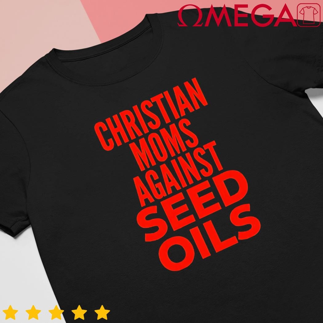 Christian Moms Against Seed Oils Funny Quote shirt