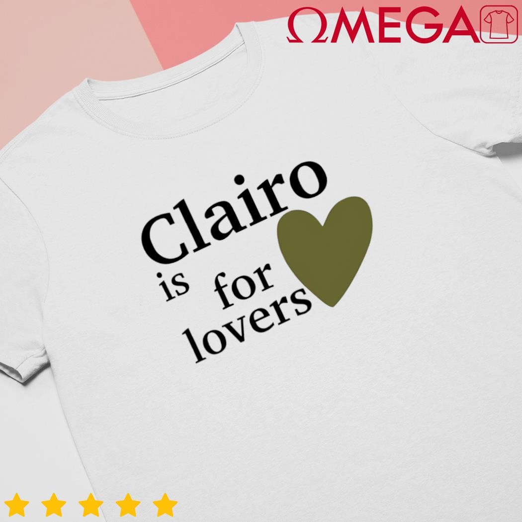 Clairo is for lovers classic shirt