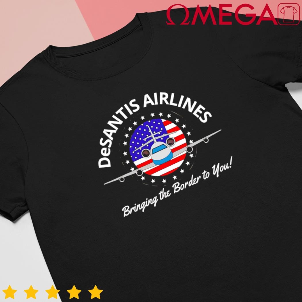 Classic Desantis Airlines Bringing the Border to You shirt