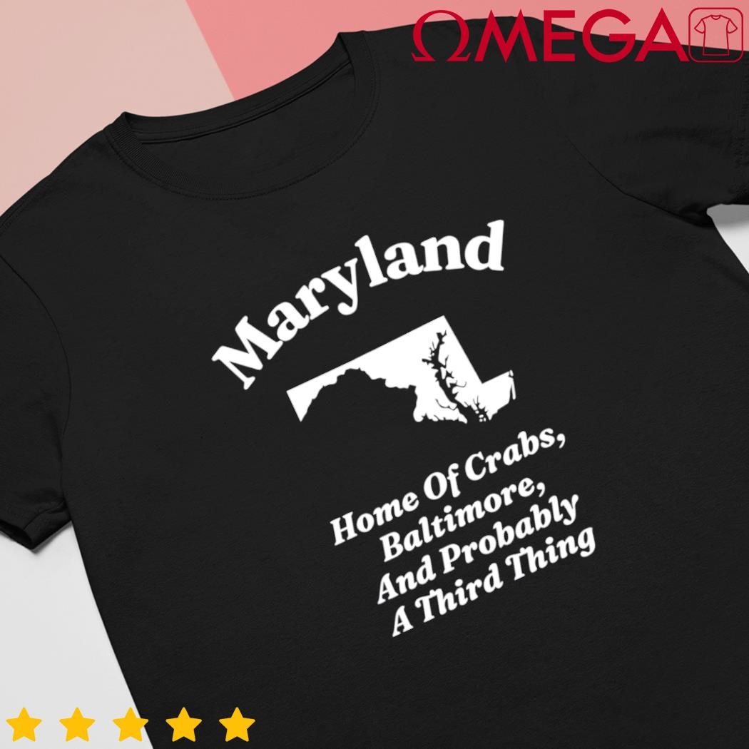 Clickhole Maryland home of Crabs Baltimore and probably a third thing shirt