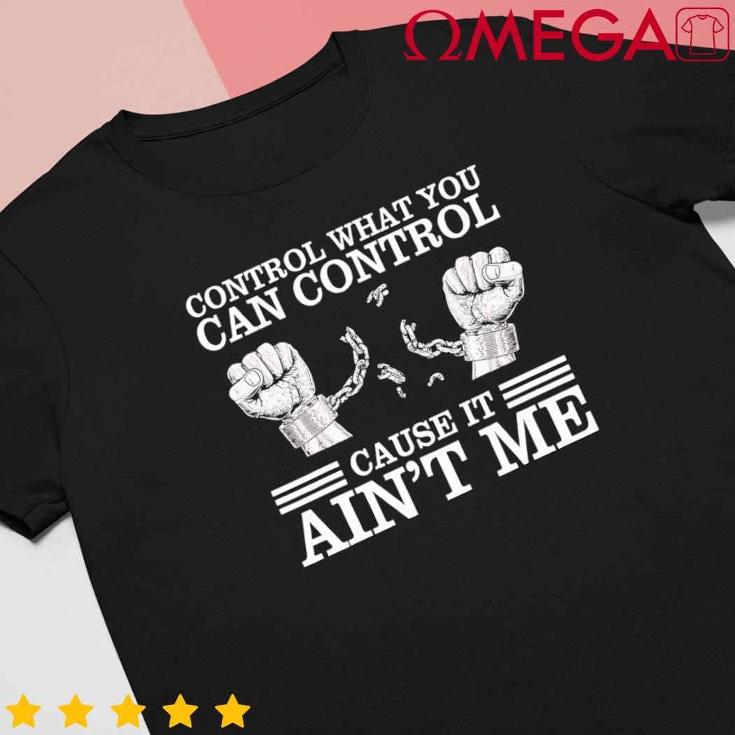 Control what you can control cause it aint me retro shirt