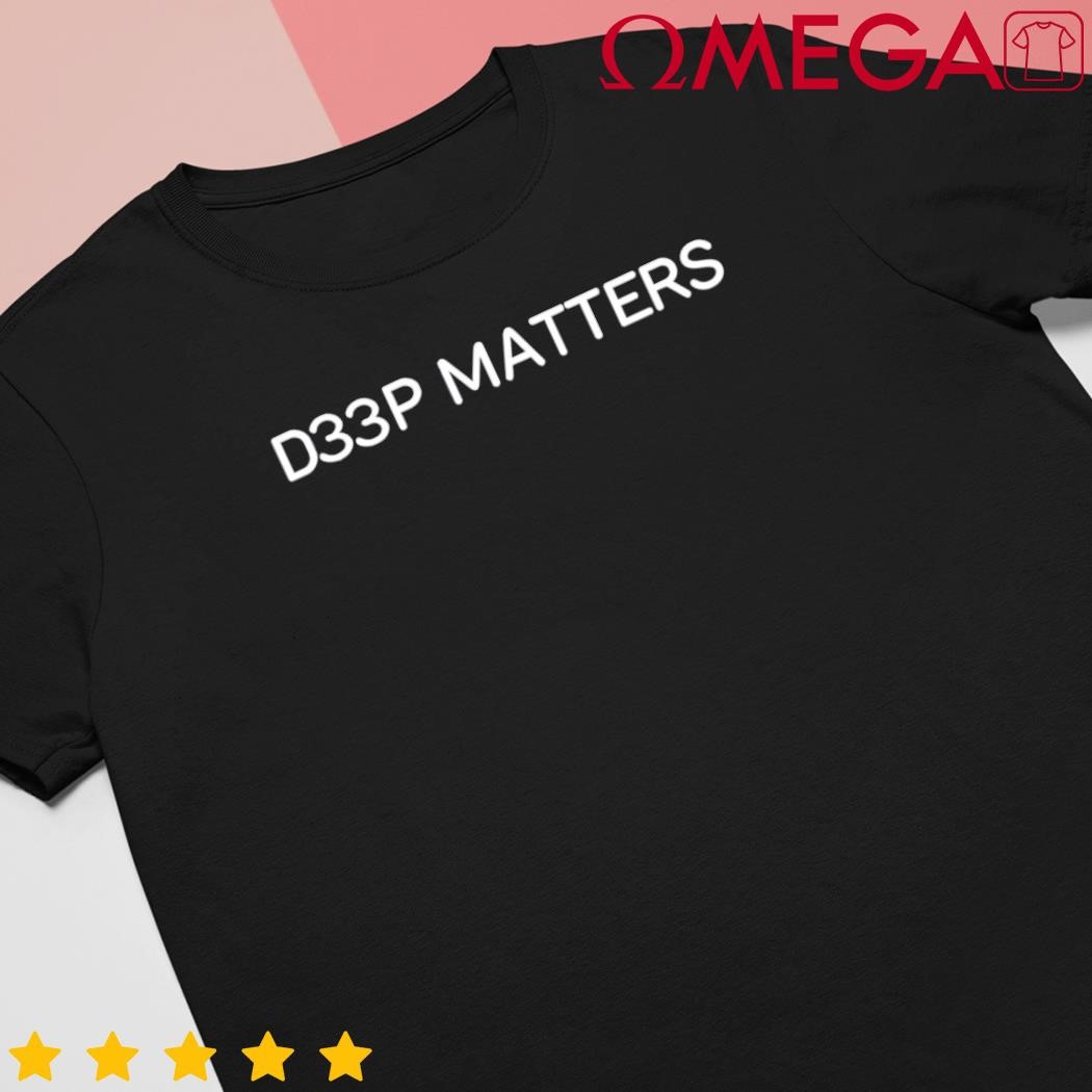 D33p Matters shirt