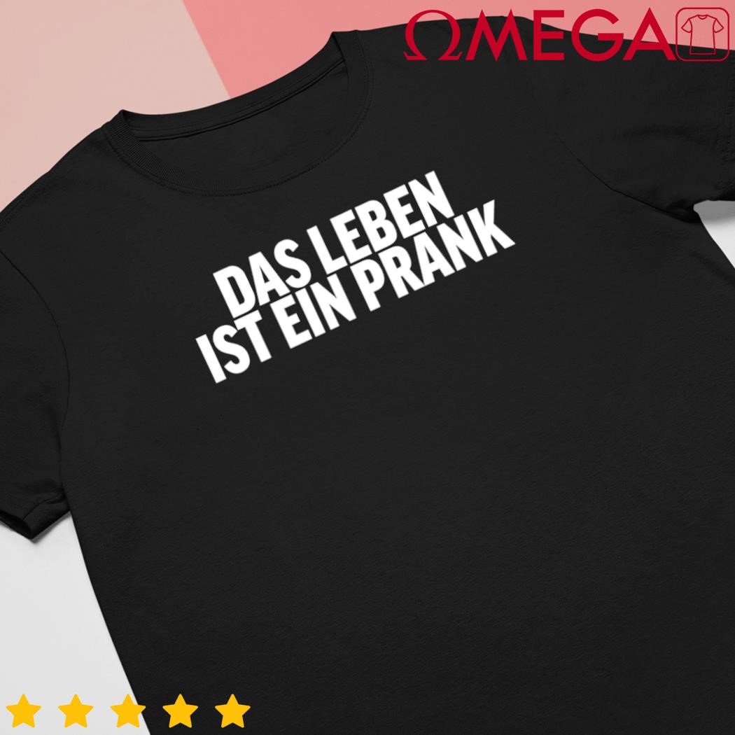 Das Leben ist ein prank shirt