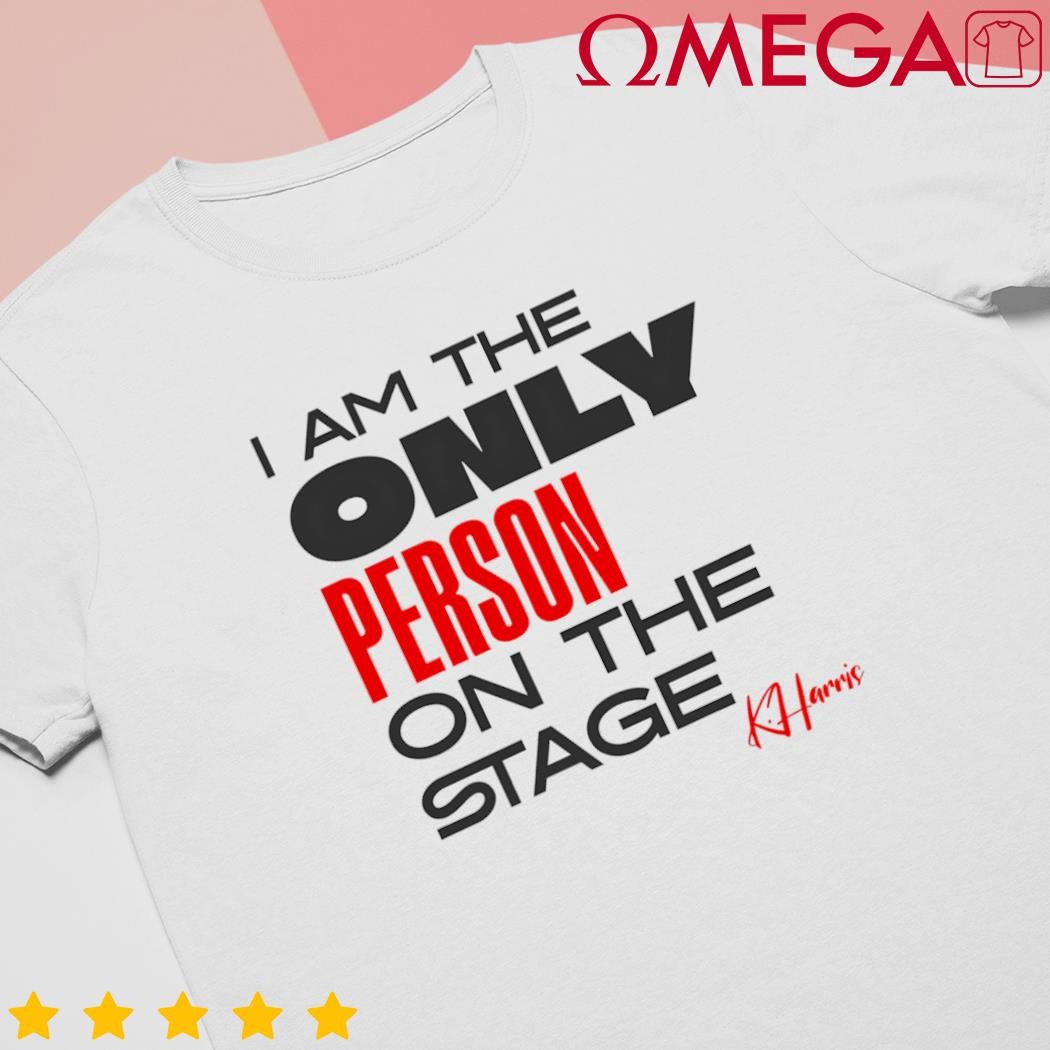 Debate Harris Walz 2024 I am the only person on the stage shirt