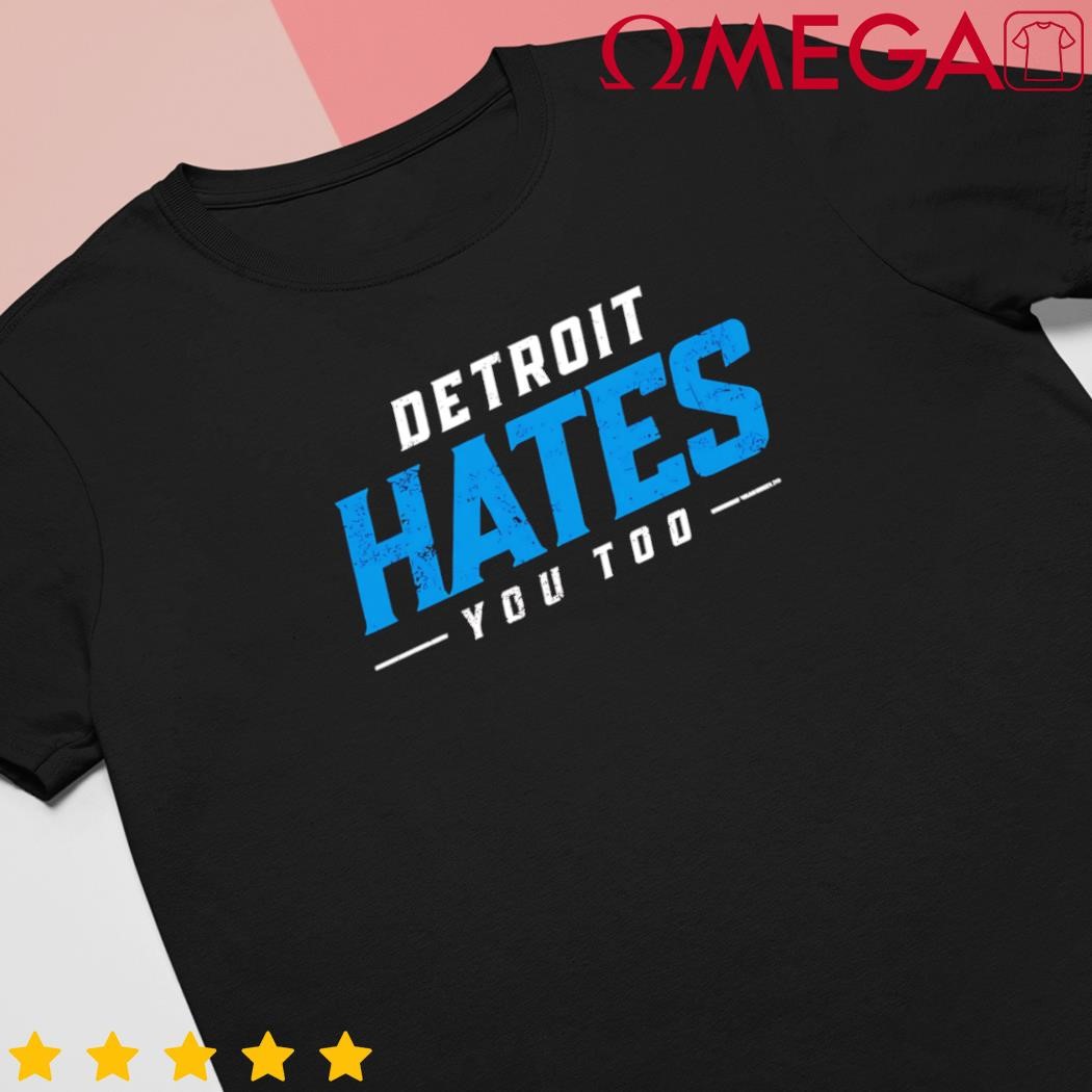 Detroit hates you too shirt