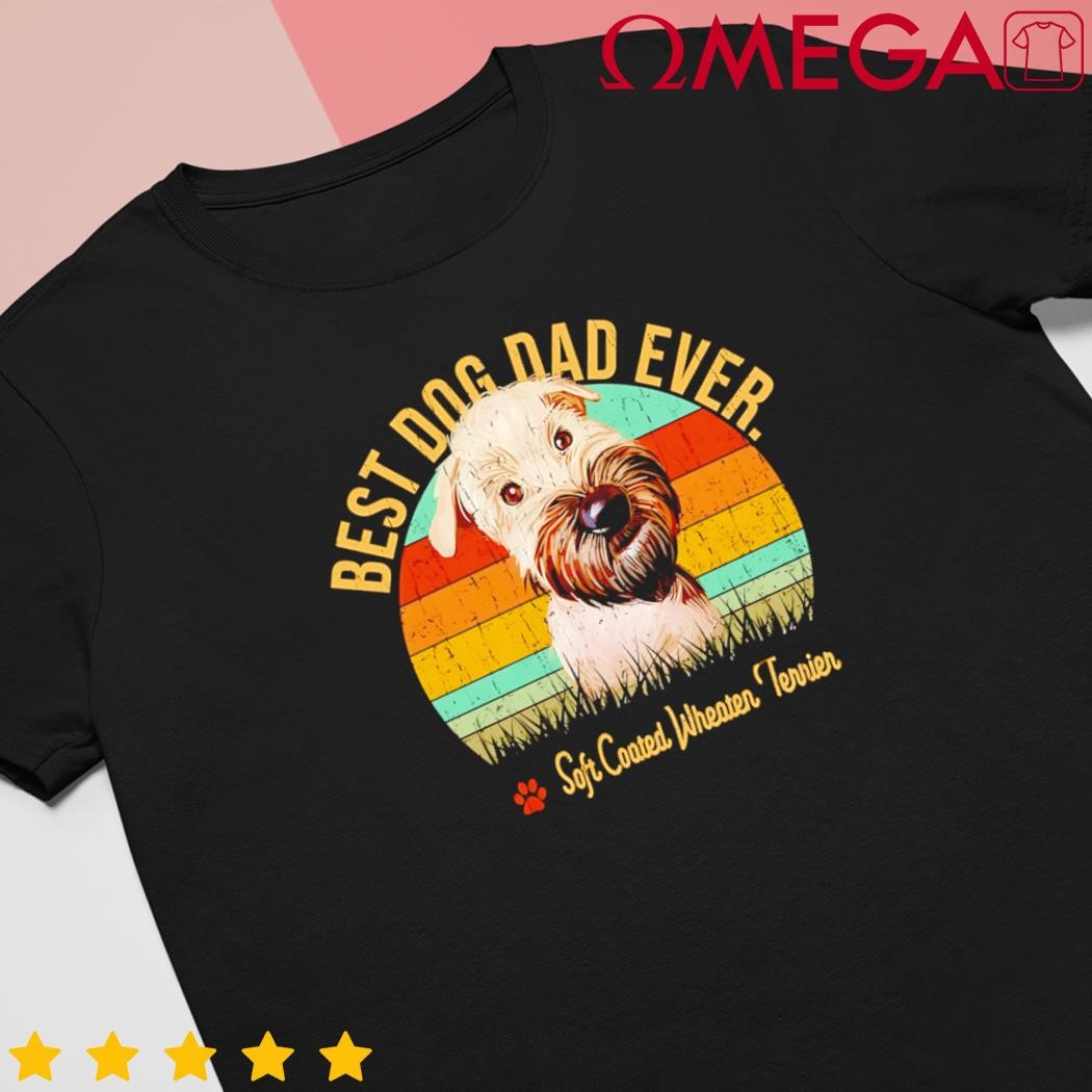 Dogs 365 Vintage Best Soft Coated Wheaten Terrier Dad Ever shirt