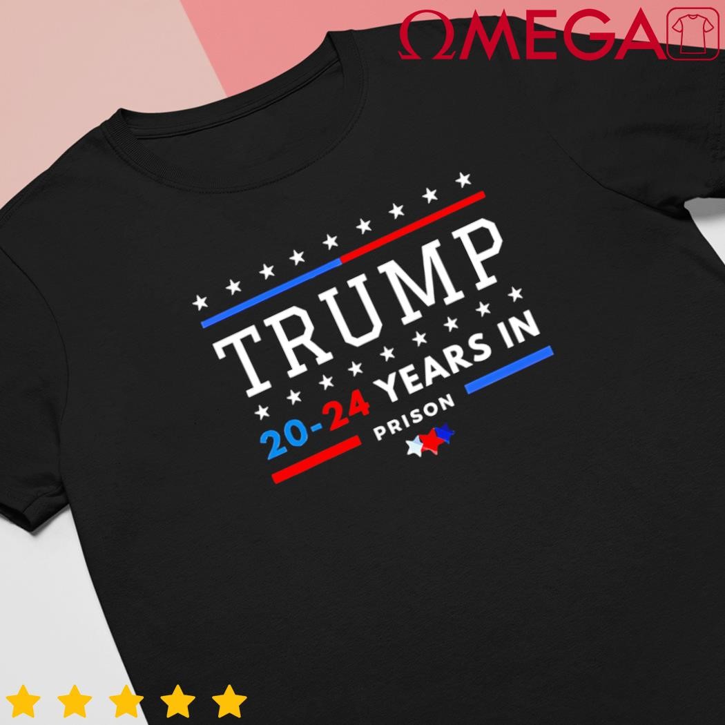 Donald Trump 20-24 Years in Prison Stars shirt